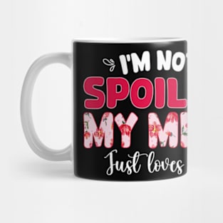 I'm Not Spoiled My Husband Just Loves Me Mug